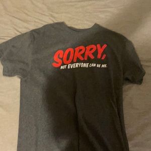 Sorry, not everyone can be me T-shirt